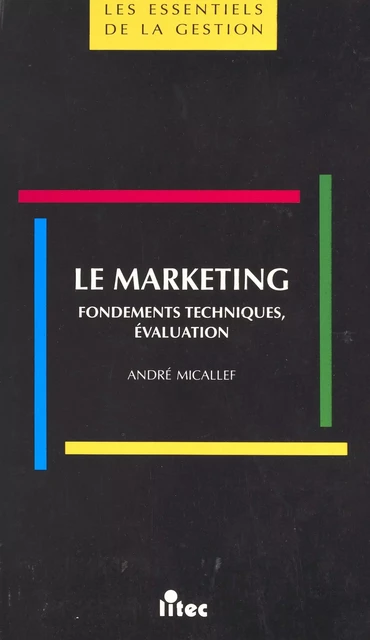 Le marketing : fondements techniques, évaluation - André Micallef - FeniXX réédition numérique