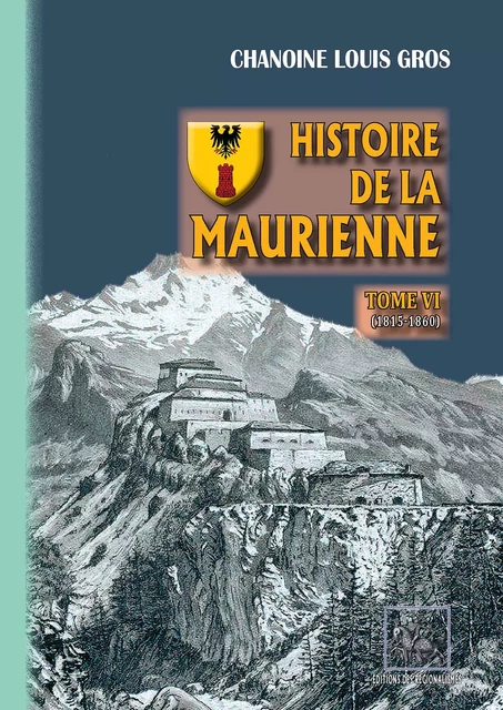 Histoire de la Maurienne (Tome 6) - Louis Chanoine Gros - Editions des Régionalismes