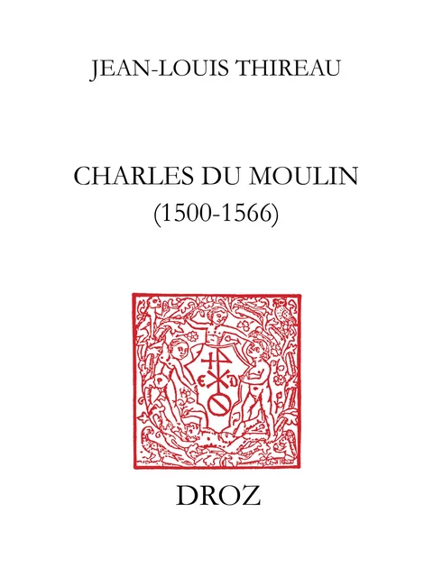 Charles Du Moulin (1500-1566) - Jean-Louis Thireau - Librairie Droz