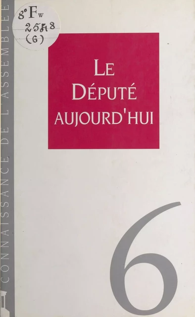 Le député aujourd'hui -  Assemblée nationale. Groupe de travail sur l'efficacité de la dépense publique et le contrôle parlementaire - FeniXX réédition numérique