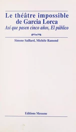 Le théâtre impossible de Garcia Lorca : «Así que pasen cinco años», «El público»