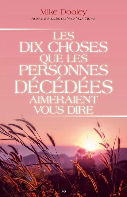 Les dix choses que les personnes décédées aimeraient vous dire - Mike Dooley - Éditions AdA