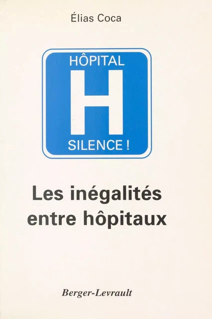 Hôpital, silence ! Les inégalités entre hôpitaux - Elias Coca - FeniXX réédition numérique