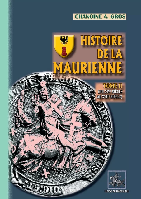 Histoire de la Maurienne (Tome 2) - Chanoine A. Gros, Adolphe Chanoine Gros - Editions des Régionalismes