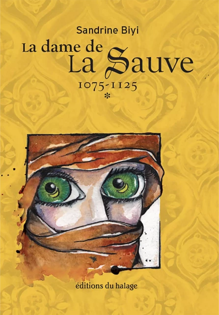 La dame de La Sauve - Tome 1 - Sandrine Biyi - Editions du halage