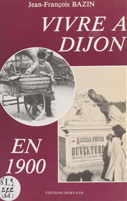 Vivre à Dijon en 1900 - Jean-François Bazin - FeniXX réédition numérique