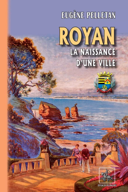 Royan la naissance d'une ville - Eugène Pelletan - Editions des Régionalismes