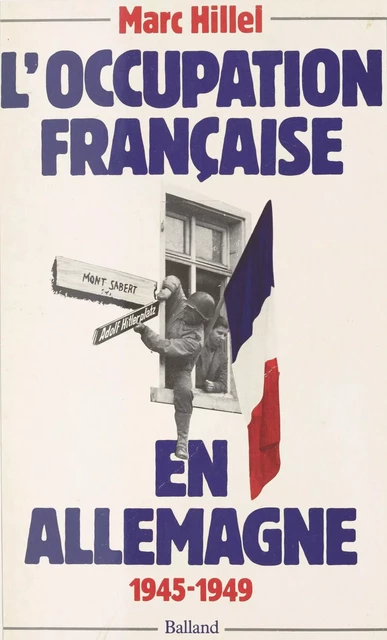 L'occupation française en Allemagne, 1945-1949 - Marc Hillel - FeniXX réédition numérique