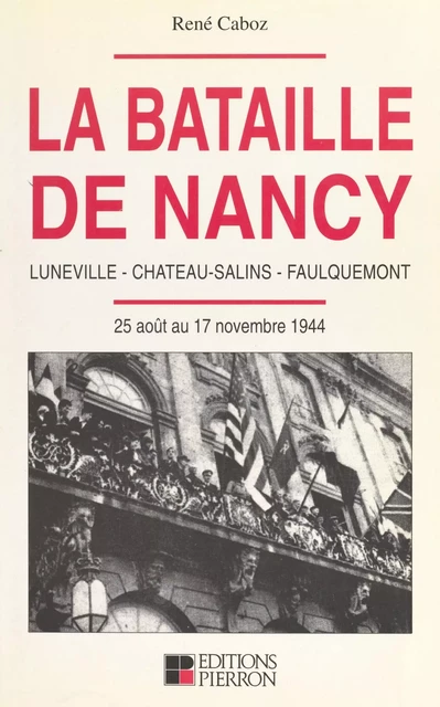 La bataille de Nancy : Luneville, Château-Salins, Faulquemont - René Caboz - FeniXX réédition numérique