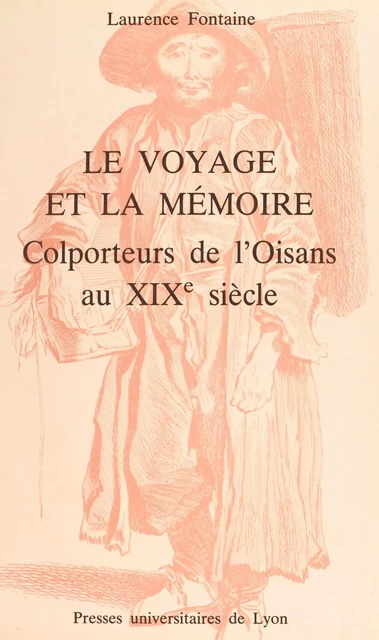 Le voyage et la mémoire : colporteurs de l'Oisans au XIXe siècle - Laurence Fontaine - FeniXX réédition numérique