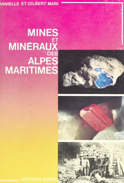 Mines et minéraux des Alpes-Maritimes - Danielle Mari, Gilbert Mari - FeniXX réédition numérique