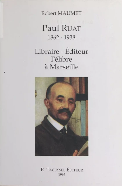 Paul Ruat (1862-1938) : libraire, éditeur, félibre à Marseille - Robert Maumet - FeniXX réédition numérique