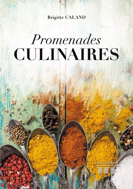 Promenades culinaires - Brigitte Caland - Éditions les 3 colonnes