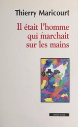 Il était l'homme qui marchait sur les mains