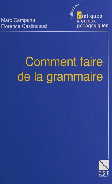 Comment faire de la grammaire - Marc Campana, Florence Castincaud - FeniXX réédition numérique