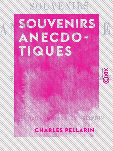 Souvenirs anecdotiques - Charles Pellarin - Collection XIX