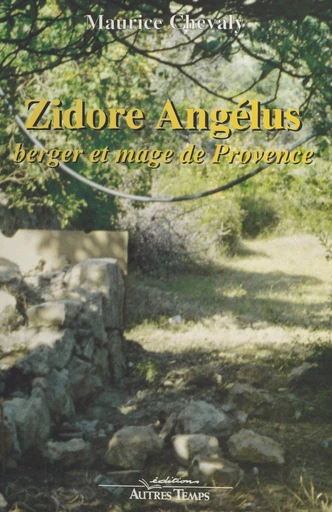 Zidore Angélus : berger et mage de Provence - Maurice Chevaly - FeniXX réédition numérique