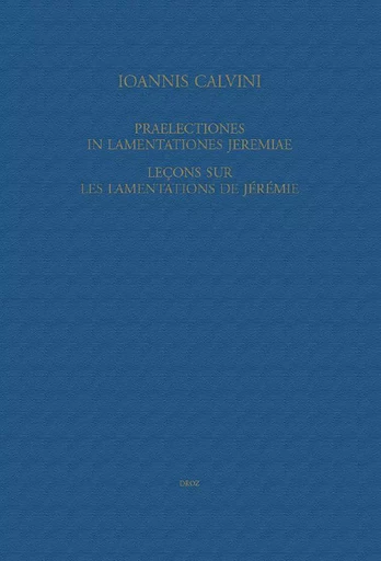 Praelectiones in Lamentationes Jeremiae / Leçons sur les Lamentations de Jérémie - Jean Calvin, Charles de Jonviller - Librairie Droz