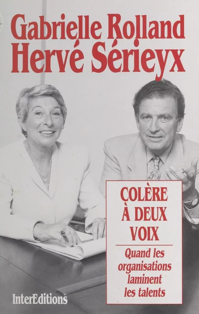 Colère à deux voix : quand les organisations laminent les talents - Gabrielle Rolland, Hervé Sérieyx - FeniXX réédition numérique