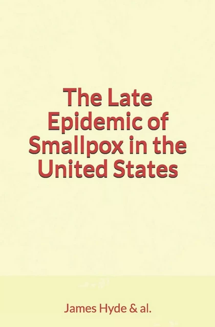 The Late Epidemic of Smallpox in the United States - James Nevins Hyde & Al. - LM Publishers