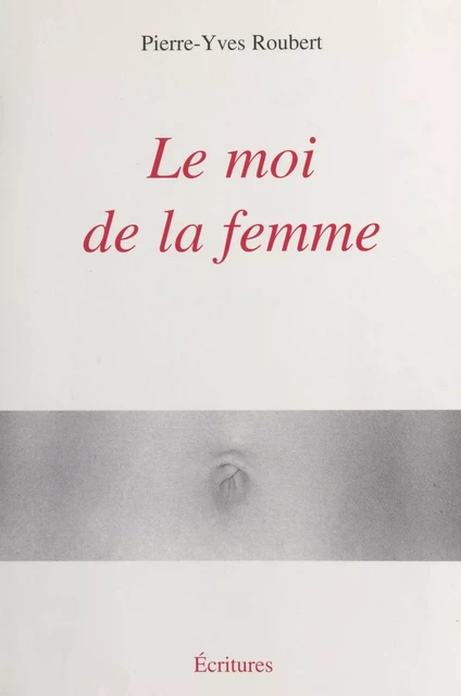 Le moi de la femme - Pierre-Yves Roubert - FeniXX réédition numérique