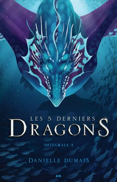 Les 5 derniers dragons - Intégrale 3 (Tome 5 et 6) - Danielle Dumais - Éditions AdA