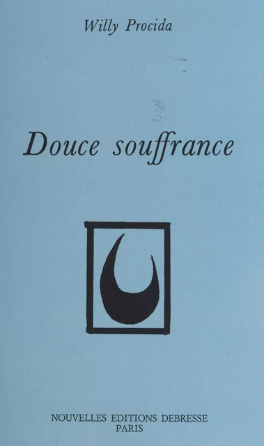 Douce souffrance - Willy Procida - FeniXX réédition numérique