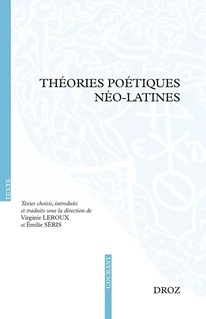 Théories poétiques néo-latines - Virginie Leroux, Emilie Séris, Laurence Boulègue, Anne Bouscharain, Sophie Conte, Laure Hermand-Schébat, Sylvie Laigneau-Fontaine, Anne-Pascale Pouey-Mounou - Librairie Droz