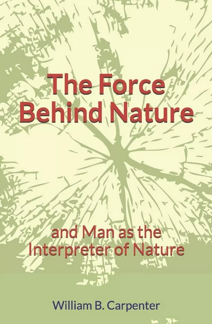 The Force Behind Nature - William B. Carpenter - LM Publishers