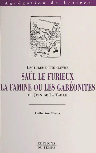 Saül le Furieux, la famine ou Les Gabéonites de Jean de La Taille - Catherine Moins - FeniXX réédition numérique