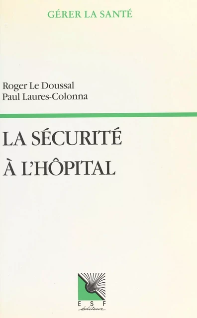 La sécurité à l'hôpital - Roger Le Doussal, Paul Laures-Colonna - FeniXX réédition numérique