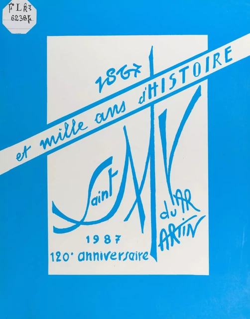 Saint-Martin-du-Var 1867-1987 : 120e anniversaire et mille ans d'histoire - François Zucca, Michel Bottin - FeniXX réédition numérique