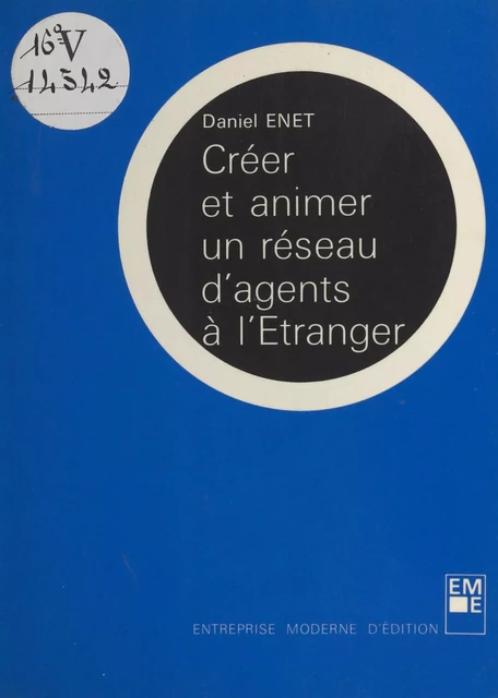 Créer et animer un réseau d'agents à l'étranger - Daniel Enet - FeniXX réédition numérique