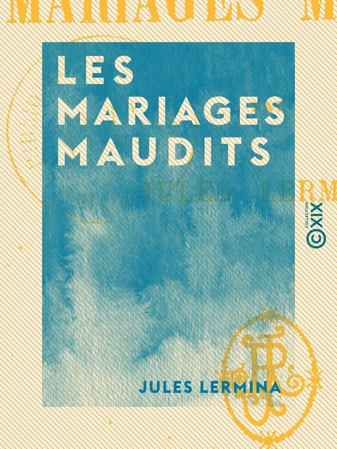 Les Mariages maudits - Jules Lermina - Collection XIX