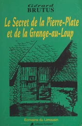 Le secret de la Pierre-Plate et de la Grange-au-Loup