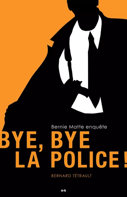 Bye, Bye la police! - Bernard Tétrault - Éditions AdA