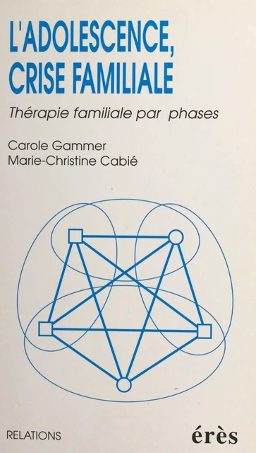 L'adolescence, crise familiale : thérapie familiale par phases - Carole Gammer - FeniXX réédition numérique