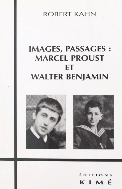 Images, passages : Marcel Proust et Walter Benjamin - Robert Kahn - FeniXX réédition numérique