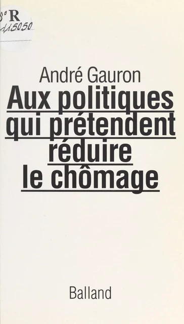 Aux politiques qui prétendent réduire le chômage : lettre ouverte - André Gauron - FeniXX réédition numérique