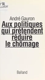 Aux politiques qui prétendent réduire le chômage : lettre ouverte