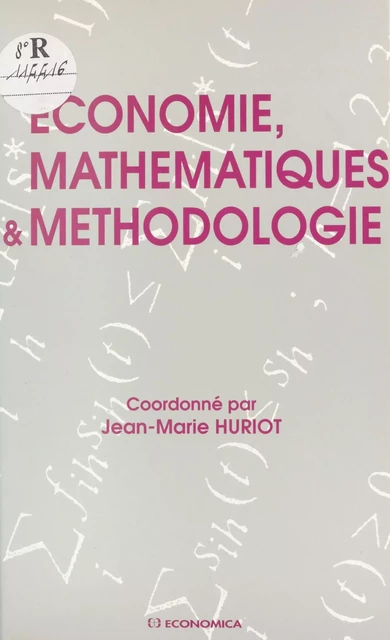 Économie, mathématiques et méthodologie - Jean-Marie Huriot - FeniXX réédition numérique