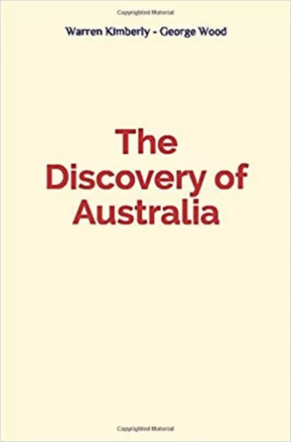 The Discovery of Australia - Warren B. Kimberly, George A. Wood - LMP–History and Civilization Coll