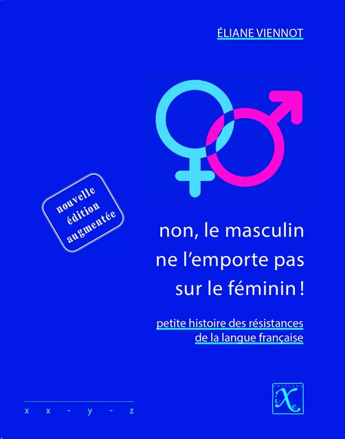 Non, le masculin ne l'emporte pas sur le féminin! - Éliane Viennot - Les Éditions iXe