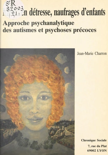 Mères en détresse, naufrages d'enfants : approche psychanalytique des autismes et psychoses précoces - Jean-Marie Charron - FeniXX réédition numérique