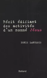 Récit édifiant des activités d'un nommé Jésus