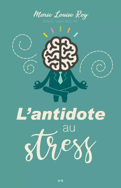 L’antidote au stress - Marie-Louise Roy - Éditions AdA