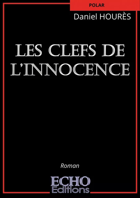 Les clefs de l’innocence - Daniel Hourès - ECHO Editions