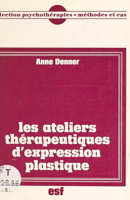 Les ateliers thérapeutiques d'expression plastique - Anne Denner - FeniXX réédition numérique