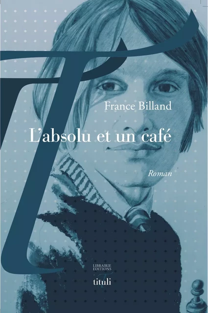 L'absolu et un café - France Billand - Librairie éditions tituli