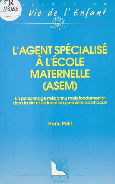 L'agent spécialisé à l'école maternelle (ASEM) : un personnage méconnu mais fondamental dans la vie et l'éducation première de chacun - Henri Petit - FeniXX réédition numérique